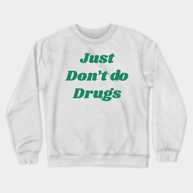 Just don't do drugs Crewneck Sweatshirt by psninetynine